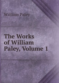 The Works of William Paley, Volume 1