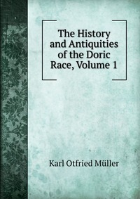 The History and Antiquities of the Doric Race, Volume 1