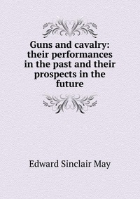 Guns and cavalry: their performances in the past and their prospects in the future