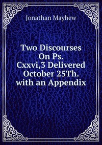 Two Discourses On Ps. Cxxvi,3 Delivered October 25Th. with an Appendix