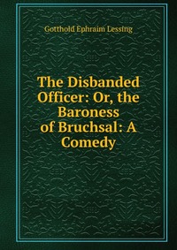 The Disbanded Officer: Or, the Baroness of Bruchsal: A Comedy