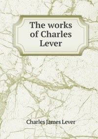 The works of Charles Lever