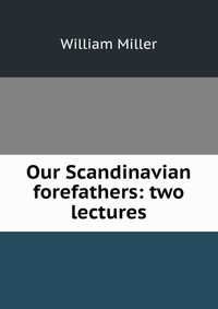 Our Scandinavian forefathers: two lectures