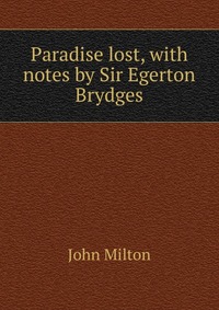 Paradise lost, with notes by Sir Egerton Brydges