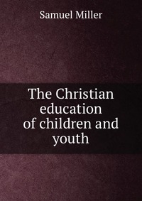 The Christian education of children and youth