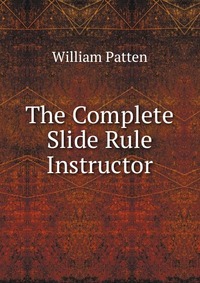 The Complete Slide Rule Instructor