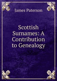 Scottish Surnames: A Contribution to Genealogy