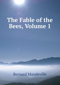 The Fable of the Bees, Volume 1