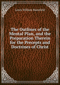 The Outlines of the Mental Plan, and the Preparation Therein for the Precepts and Doctrines of Christ