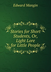 Stories for Short Students, Or, Light Lore for Little People