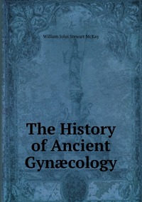 The History of Ancient Gyn?cology