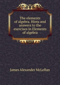 The elements of algebra. Hints and answers to the exercises in Elements of algebra