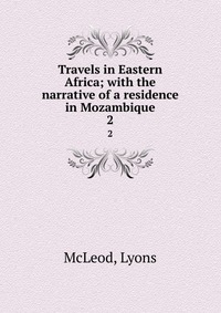 Travels in Eastern Africa; with the narrative of a residence in Mozambique