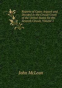 Reports of Cases Argued and Decided in the Circuit Court of the United States for the Seventh Circuit, Volume 1