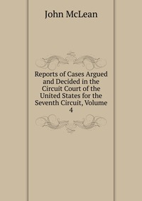 Reports of Cases Argued and Decided in the Circuit Court of the United States for the Seventh Circuit, Volume 4