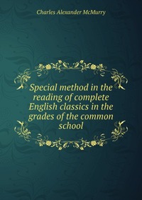 Special method in the reading of complete English classics in the grades of the common school