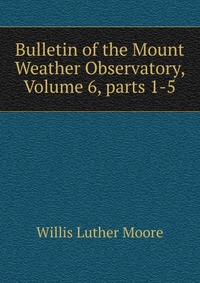 Bulletin of the Mount Weather Observatory, Volume 6, parts 1-5