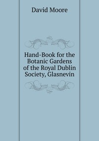 Hand-Book for the Botanic Gardens of the Royal Dublin Society, Glasnevin