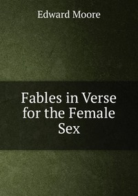 Fables in Verse for the Female Sex