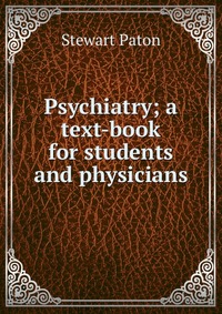 Psychiatry; a text-book for students and physicians