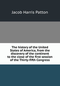 The history of the United States of America, from the discovery of the continent to the close of the first session of the Thirty-fifth Congress