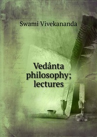 Vedanta philosophy; lectures