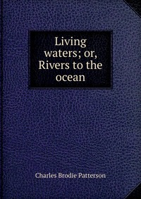 Living waters; or, Rivers to the ocean