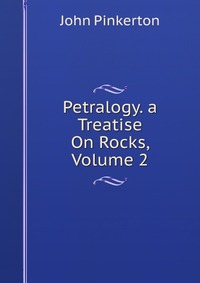 Petralogy. a Treatise On Rocks, Volume 2