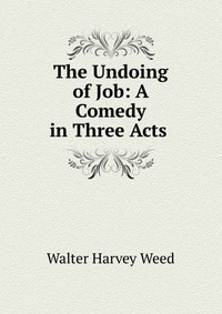 The Undoing of Job: A Comedy in Three Acts