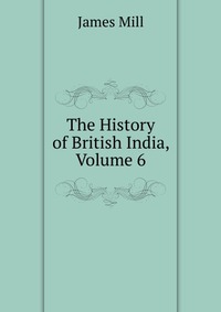 The History of British India, Volume 6