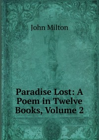 Paradise Lost: A Poem in Twelve Books, Volume 2