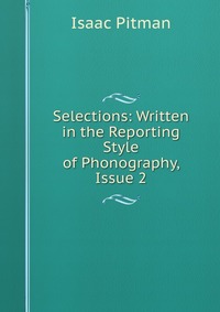 Selections: Written in the Reporting Style of Phonography, Issue 2