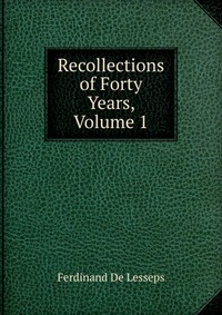 Recollections of Forty Years, Volume 1