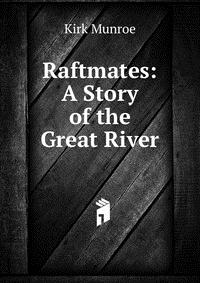 Raftmates: A Story of the Great River