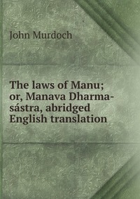 The laws of Manu; or, Manava Dharma-sastra, abridged English translation