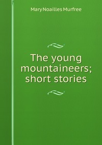 The young mountaineers; short stories