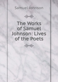 The Works of Samuel Johnson: Lives of the Poets