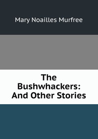 The Bushwhackers: And Other Stories