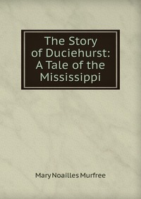 The Story of Duciehurst: A Tale of the Mississippi