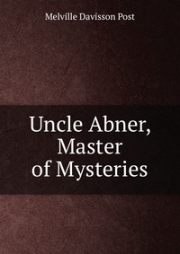 Uncle Abner, Master of Mysteries