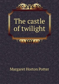 The castle of twilight