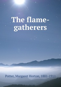 The flame-gatherers