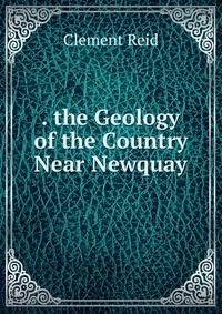 . the Geology of the Country Near Newquay