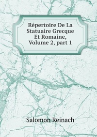 Repertoire De La Statuaire Grecque Et Romaine, Volume 2, part 1