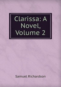 Clarissa: A Novel, Volume 2