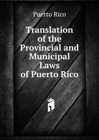 Translation of the Provincial and Municipal Laws of Puerto Rico