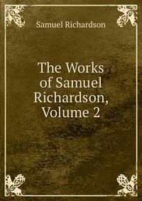 The Works of Samuel Richardson, Volume 2