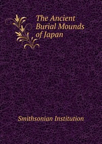 The Ancient Burial Mounds of Japan