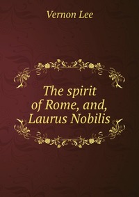 The spirit of Rome, and, Laurus Nobilis