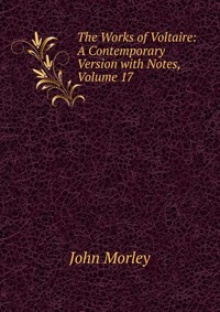 The Works of Voltaire: A Contemporary Version with Notes, Volume 17